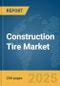 Construction Tire Market Report 2025 - Product Image