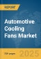 Automotive Cooling Fans Market Report 2025 - Product Image