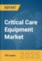 Critical Care Equipment Market Report 2025 - Product Thumbnail Image