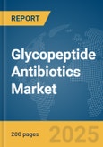 Glycopeptide Antibiotics Market Report 2025- Product Image