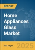 Home Appliances Glass Market Report 2025- Product Image