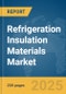 Refrigeration Insulation Materials Market Report 2025 - Product Image