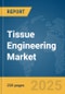 Tissue Engineering Market Report 2025 - Product Image