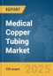 Medical Copper Tubing Market Report 2025 - Product Thumbnail Image