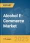 Alcohol E-Commerce Market Report 2025 - Product Image