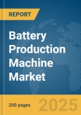 Battery Production Machine Market Report 2025- Product Image