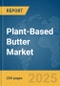 Plant-Based Butter Market Report 2025 - Product Thumbnail Image