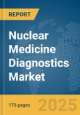 Nuclear Medicine Diagnostics Market Report 2025- Product Image