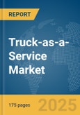 Truck-as-a-Service Market Report 2025- Product Image