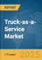 Truck-as-a-Service Market Report 2025 - Product Thumbnail Image