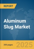 Aluminum Slug Market Report 2025- Product Image