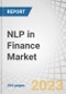 NLP in Finance Market by Offering (Software, Services), Application (Customer Service & Support, Risk Management & Fraud Detection, Sentiment Analysis), Technology (Machine Learning, Deep Learning), Vertical, and Region - Forecast to 2028 - Product Thumbnail Image