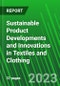Sustainable Product Developments and Innovations in Textiles and Clothing - Product Thumbnail Image