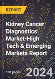 2024 Global Forecast for Kidney Cancer Diagnostics Market (2025-2030 Outlook)-High Tech & Emerging Markets Report- Product Image