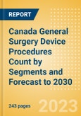 Canada General Surgery Device Procedures Count by Segments and Forecast to 2030- Product Image