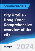 City Profile - Hong Kong; Comprehensive overview of the city, PEST analysis and analysis of key industries including technology, tourism and hospitality, construction and retail- Product Image