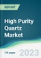 High Purity Quartz Market - Forecasts from 2023 to 2028 - Product Thumbnail Image