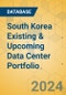 South Korea Existing & Upcoming Data Center Portfolio - Product Thumbnail Image