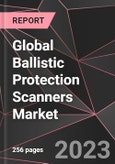 Global Ballistic Protection Scanners Market Report - Market Analysis, Size, Share, Growth, Outlook - Industry Trends and Forecast to 2028- Product Image