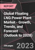 Global Floating LNG Power Plant Market - Growth, Trends, and Forecast (Outlook to 2028)- Product Image