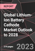 Global Lithium-Ion Battery Cathode Market Outlook to 2028- Product Image