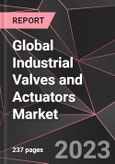 Global Industrial Valves and Actuators Market Report - Market Analysis, Size, Share, Growth, Outlook - Industry Trends and Forecast to 2028- Product Image
