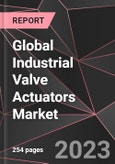 Global Industrial Valve Actuators Market Report - Market Analysis, Size, Share, Growth, Outlook - Industry Trends and Forecast to 2028- Product Image