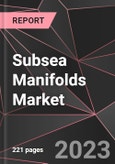 Subsea Manifolds Market Report - Market Analysis, Size, Share, Growth, Outlook - Industry Trends and Forecast to 2028- Product Image