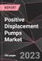 Positive Displacement Pumps Market Report - Market Analysis, Size, Share, Growth, Outlook - Industry Trends and Forecast to 2028 - Product Thumbnail Image