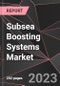 Subsea Boosting Systems Market Report - Market Analysis, Size, Share, Growth, Outlook - Industry Trends and Forecast to 2028 - Product Thumbnail Image