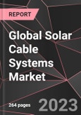 Global Solar Cable Systems Market Report - Market Analysis, Size, Share, Growth, Outlook - Industry Trends and Forecast to 2028- Product Image