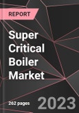 Super Critical Boiler Market Report - Market Analysis, Size, Share, Growth, Outlook - Industry Trends and Forecast to 2028- Product Image