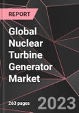 Global Nuclear Turbine Generator Market Report - Market Analysis, Size, Share, Growth, Outlook - Industry Trends and Forecast to 2028- Product Image