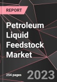 Petroleum Liquid Feedstock Market Report - Market Analysis, Size, Share, Growth, Outlook - Industry Trends and Forecast to 2028- Product Image