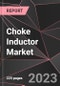 Choke Inductor Market Report - Market Analysis, Size, Share, Growth, Outlook - Industry Trends and Forecast to 2028 - Product Thumbnail Image