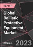 Global Ballistic Protective Equipment Market Report - Market Analysis, Size, Share, Growth, Outlook - Industry Trends and Forecast to 2028- Product Image