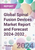 Global Spinal Fusion Devices Market Report and Forecast 2024-2032- Product Image