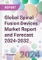 Global Spinal Fusion Devices Market Report and Forecast 2024-2032 - Product Image
