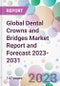 Global Dental Crowns and Bridges Market Report and Forecast 2023-2031 - Product Thumbnail Image