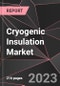 Cryogenic Insulation Market Report - Market Analysis, Size, Share, Growth, Outlook - Industry Trends and Forecast to 2028 - Product Thumbnail Image