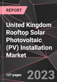 United Kingdom Rooftop Solar Photovoltaic (PV) Installation Market Report - Market Analysis, Size, Share, Growth, Outlook - Industry Trends and Forecast to 2028- Product Image