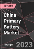 China Primary Battery Market Report - Market Analysis, Size, Share, Growth, Outlook - Industry Trends and Forecast to 2028- Product Image