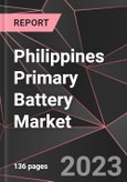 Philippines Primary Battery Market Report - Market Analysis, Size, Share, Growth, Outlook - Industry Trends and Forecast to 2028- Product Image