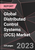 Global Distributed Control Systems (DCS) Market Report - Market Analysis, Size, Share, Growth, Outlook - Industry Trends and Forecast to 2028- Product Image