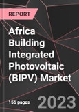 Africa Building Integrated Photovoltaic (BIPV) Market Report - Market Analysis, Size, Share, Growth, Outlook - Industry Trends and Forecast to 2028- Product Image