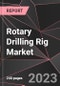 Rotary Drilling Rig Market Report - Market Analysis, Size, Share, Growth, Outlook - Industry Trends and Forecast to 2028 - Product Thumbnail Image