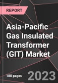 Asia-Pacific Gas Insulated Transformer (GIT) Market Report - Market Analysis, Size, Share, Growth, Outlook - Industry Trends and Forecast to 2028- Product Image