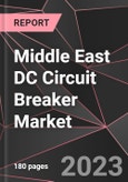Middle East DC Circuit Breaker Market Report - Market Analysis, Size, Share, Growth, Outlook - Industry Trends and Forecast to 2028- Product Image