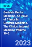 Geriatric Dental Medicine, An Issue of Clinics in Geriatric Medicine. The Clinics: Internal Medicine Volume 39-2- Product Image