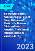 Scleroderma: Best Approaches to Patient Care, An Issue of Rheumatic Disease Clinics of North America. The Clinics: Internal Medicine Volume 49-2- Product Image
